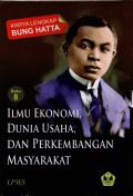 Karya Lengkap Bung Hatta Buku 8 : Ilmu Ekonomi, Dunia Usaha, dan Perkembangan Masyarakat