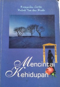 Mencintai Kehidupan (Kumpulan Cerita Untuk Tua Dan Muda)