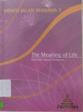 Meniti Jalan Dhamma 7 : The Meaning Of Life