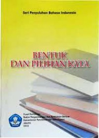 Seri Penyuluhan Bahasa Indonesia; Bentuk Dan Pilihan Kata