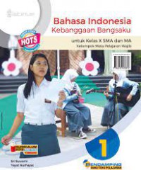 Bahasa Indonesia Kebanggaan Bangsaku 1 Untuk Kelas X SMA dan MA : Kelompok Mata Pelajaran Wajib