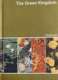 Childcraft - The How And Why Library Volume 6 : The Green Kingdom