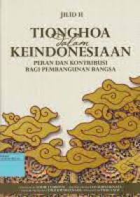 Tionghoa Dalam Keindonesiaan (Jilid 2): Peran Dan Kontribusi Bagi Pembangunan Bangsa