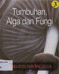 Tumbuhan, Alga Dan Fungi (Ensiklopedia Sains Spektakuler 3)