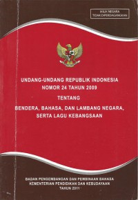 Uu Ri No. 24 Tahun 2009 Tentang Bendera, Bahasa, Dan Lambang Negara, Serta Lagu Kebangsaan