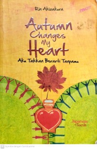 Autumn Changes My Heart : Aku Takkan Berarti Tanpamu