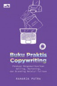 Buku Praktis Copywriting : Panduan Mengomunikasikan Selling, Marketing, dan Branding Melalui Tulisan