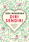 Seni Menerima Diri Sendiri : Panduan Menuju Penerimaan Dan Kedamaian Batin