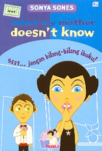 What My Mother Doesn'T Know : Ssst?Jangan Bilang-Bilang Ibuku !