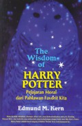 The Wisdom Of Harry Potter : Pelajaran Moral Dari Pahlawan Favorit Kita