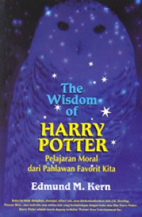 The Wisdom Of Harry Potter : Pelajaran Moral Dari Pahlawan Favorit Kita
