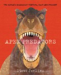 Apex Predators : The World's Deadliest Hunters, Past and Present